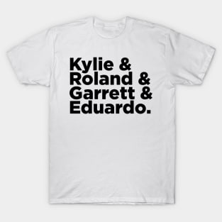 Kylie & Roland & Garrett & Eduardo T-Shirt